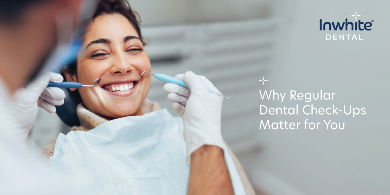 Why Regular Dental Check-Ups Matter for You